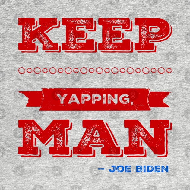 Crazy Joe Biden Debate 2020 Quote Keep Yapping, Man Edit by Lone Wolf Works